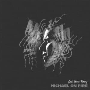 Lord Have Mercy is Michael On Fire's Single Out Now
