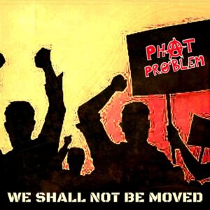 We Shall Not Be Moved is Phat Problem's Single Out Now