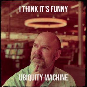 I Think It’s Funny is Ubiquity Machine's Ep Out Now