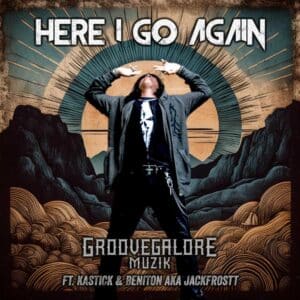 Here I Go Again is GrooveGalore MuziK's Single Out Now