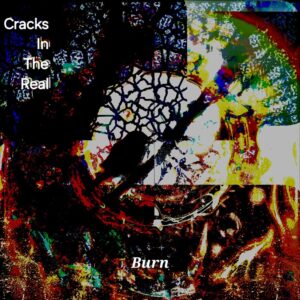 Burn is Cracks In The Real's Single Out Now