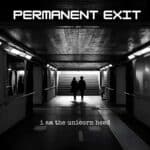 Permanent Exit is I am the Unicorn Head's Single Out Now